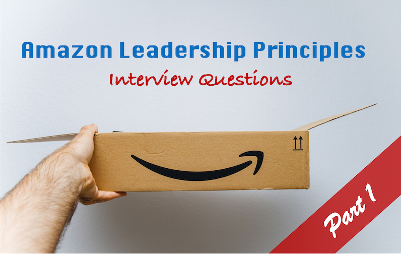 Amazon Leadership Principles Interview Questions: Part 1