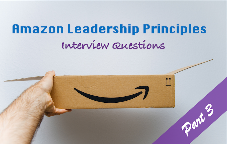Amazon Leadership Principles Interview Questions: Part 3